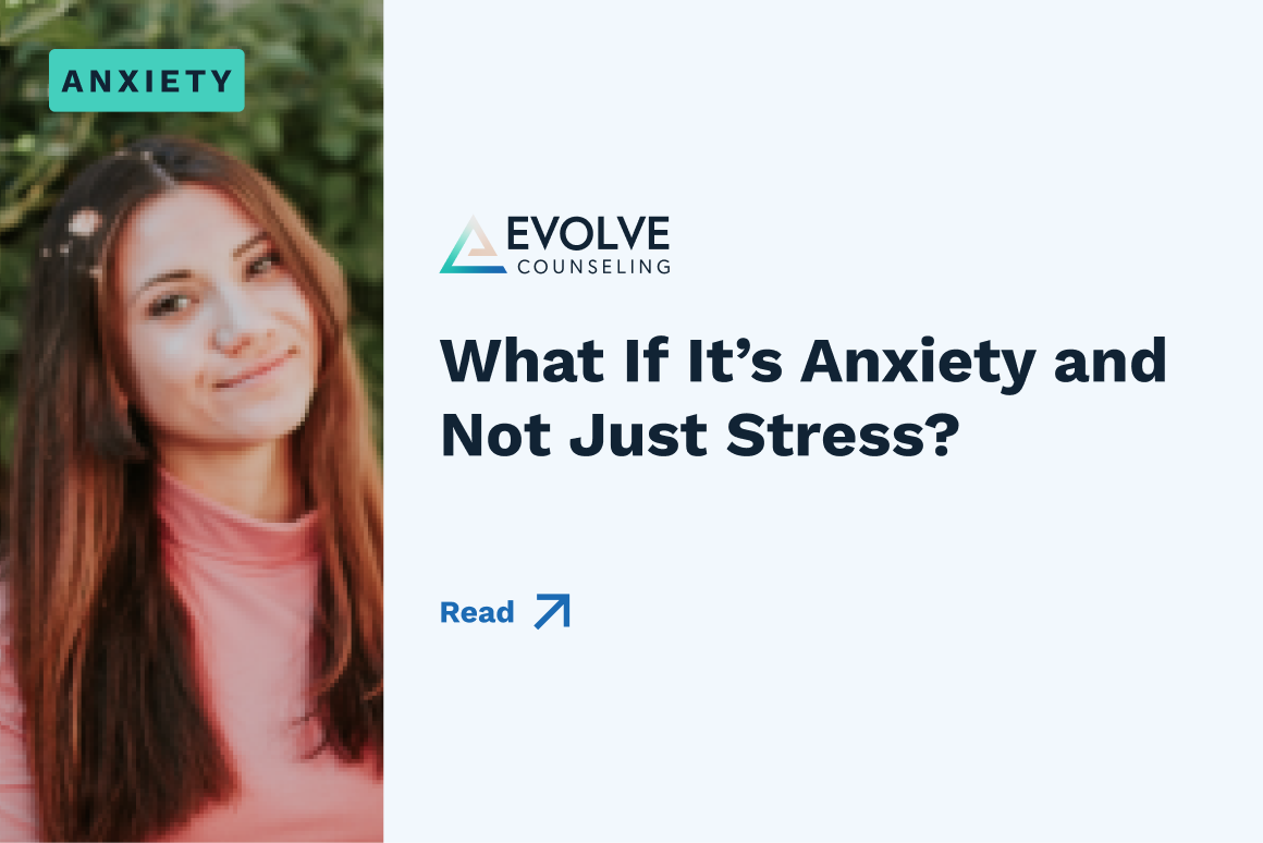 A woman smiles at the camera next to text that reads, What If It’s Anxiety and Not Just Stress?—highlighting how Evolve Counseling helps you understand and manage anxiety. Read more.